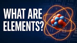 What Are Elements | The Basics of Atoms and the Periodic Table Explained
