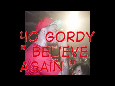 40 Gordy- Believe Again
