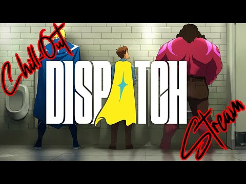 [ Chill-Out Stream #25 ] - [ Dispatch ] - [ Episode 1 ]