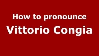 How to pronounce Vittorio Congia