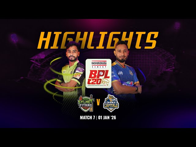 Match 7 Highlights | Sylhet Titans 🆚 Dhaka Capitals | BASHUNDHARA CEMENT BPL 2026