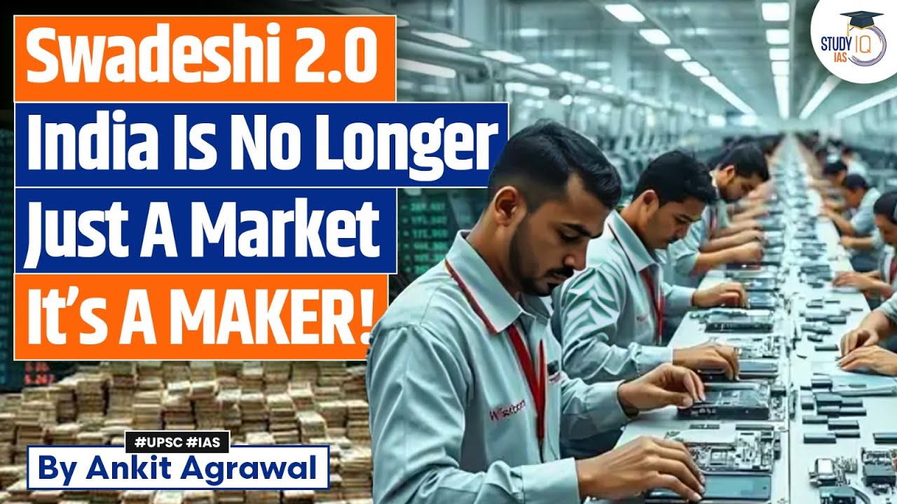 Swadeshi 2.0: India is no longer just a market, it's a maker | Ankit Agrawal Study IQ