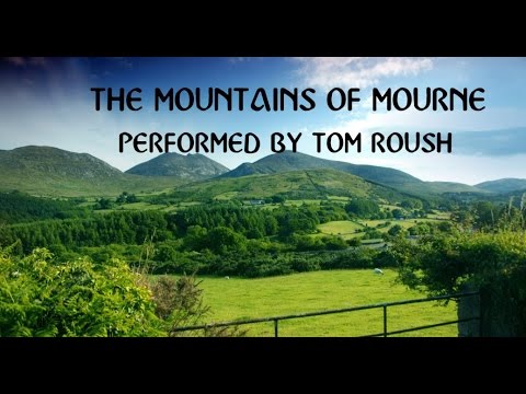 MOUNTAINS OF MOURNE-Traditional Irish Ballad-Performed by Tom Roush