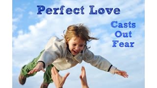 Perfect Love Drives Out All Fear