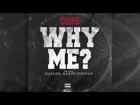 Stunna Chips - Why Me (Feat. Flatline, Memph, & Cheddah (Exclusive)