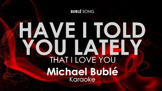 Have I Told You lately That I Love You Michael Buble karaoke