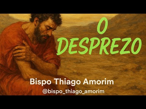 O DESPREZO/ BISPO THIAGO AMORIM