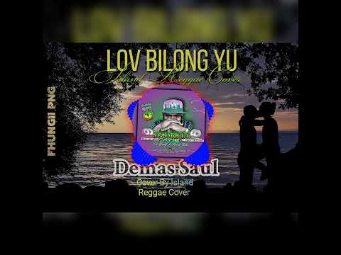 Lov Bilong Yu[Demas Saul] _❤️🎵 Cover By Island Reggae Cover 