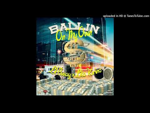 Lil Bway Ft. Lito Kirino - Ballin On My Own