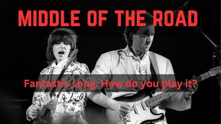 MIDDLE OF THE ROAD! LEARN  HOW TO PLAY THIS PRETENDERS CLASSIC