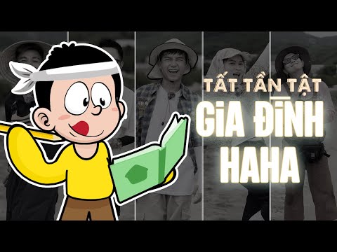 TẤT TẦN TẬT VỀ GIA ĐÌNH HAHA và DÀN CAST | LỤM.