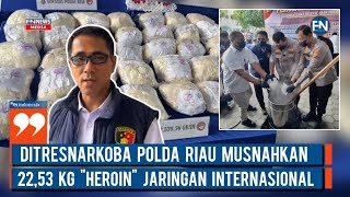 Ditresnarkoba Polda Riau Musnahkan 22,53 Kg Heroin Jaringan Internasional