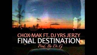 Chox-Mak Ft. DJ YRS Jerzy - Final Destination (Prod. By DR.G)