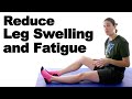 7 Ways to Reduce Leg Swelling & Fatigue