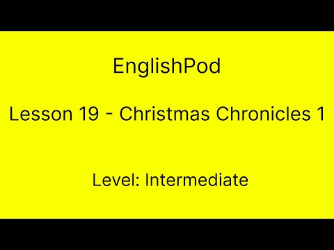 EnglishPod 19 - Intermediate - Christmas Chronicles 1