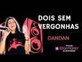 DOIS SEM VERGONHAS - DANDAN