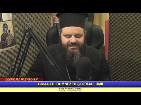 Parintele Sofian Costea-DILEME ALE MILENIULUI III-GRIJA LUI DUMNEZEU SI GRIJA LUMII