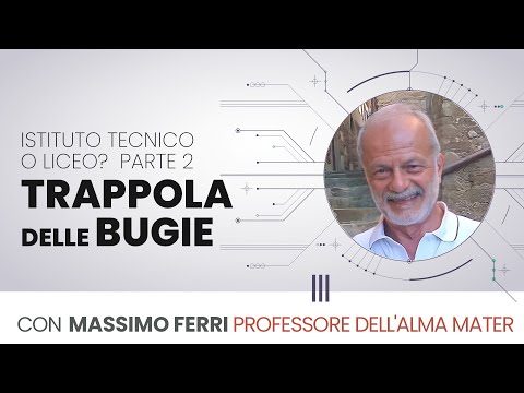 Istituto Tecnico o Liceo — parte 2 — la trappola delle bugie con il prof. Massimo Ferri