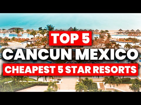 Top 5 MOST Affordable 5 STAR All Inclusive Resorts In CANCUN (2024)