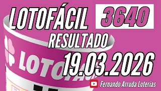 Resultado Lotofácil de hoje 19/03 concurso 3640 ganhadores de hoje / Fernando Arruda Loterias