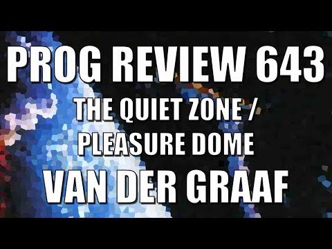 Prog Review 643 - The Quiet Zone Pleasure Dome - Van der Graaf