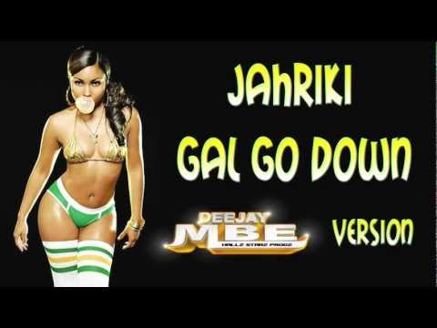 Jahriki - Gal Go Down DeeJay MBe Version