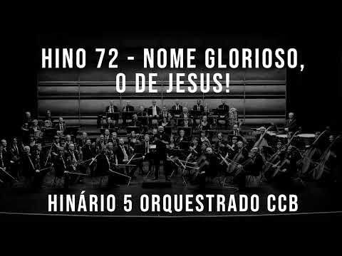 HINO 72 - Nome glorioso, o de Jesus! | HINÁRIO 5 ORQUESTRADO CCB
