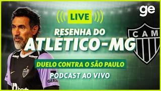 AO VIVO! GE ATLÉTICO-MG ANALISA DUELO CONTRA O SÃO PAULO PELO BRASILEIRÃO #podcast | ge.globo