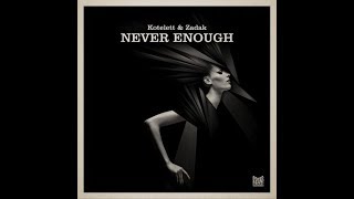 Kotelett &amp; Zadak - Never Enough (Original Mix)