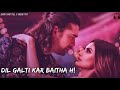 Dil Galti Kar Baitha Hai (Slowed+Reverb) || Jubin Nautiyal | Mouni Roy || Lofi Songs