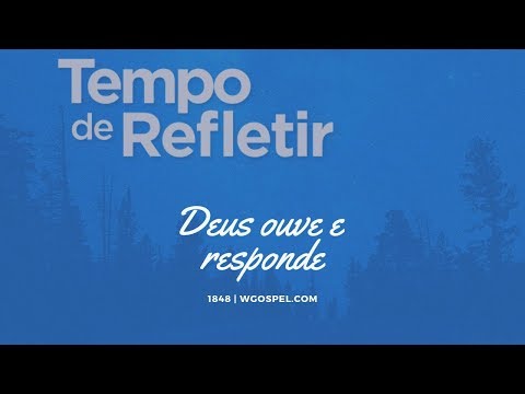 Tempo de Refletir 1848 - Deus ouve e responde