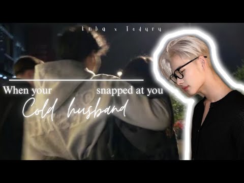 When your cold husband snapped at you | NISHIMURA RIKI FF | ENHYPEN FF | ONESHOT
