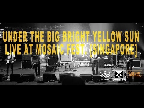 UNDER THE BIG BRIGHT YELLOW SUN Live at MOSAIC FEST SINGAPORE