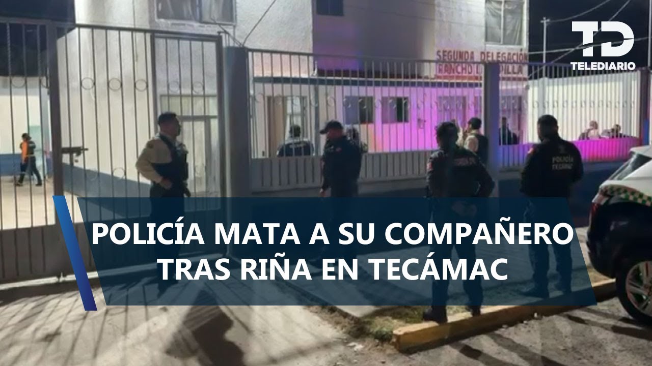 Policía mata a su compañero durante pelea en módulo policial de Tecámac; se disparó tras los hechos