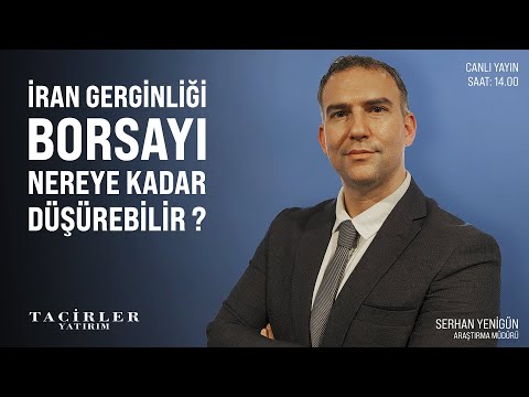 İran Gerginliği Borsayı Nereye Kadar Düşürebilir ? | Serhan Yenigün | Tacirler Yatırım