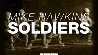 Mike Hawkins - Soldiers (Original Mix Edit) [Official]