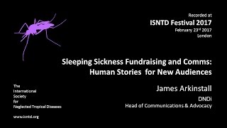 James Arkinstall (DNDi): Sleeping Sickness Fundraising & Comms - Human Stories for New Audiences