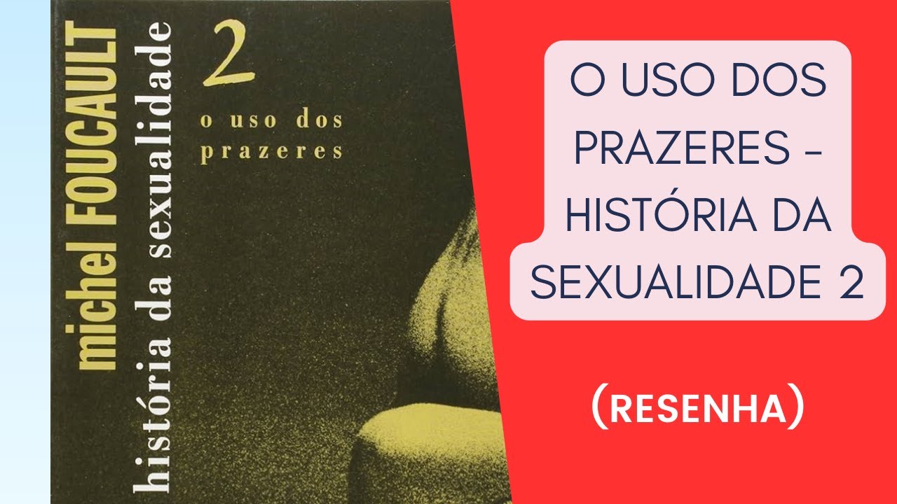 O uso dos prazeres, de Michel Foucault (História da Sexualidade 2)