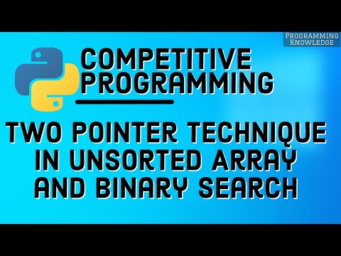 Competitive Programming with Python | Two Pointer Technique In Unsorted Array and Binary Search