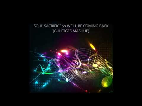 Soul Sacrifice vs We'll Be Coming Back (Gui Etges Mashup)