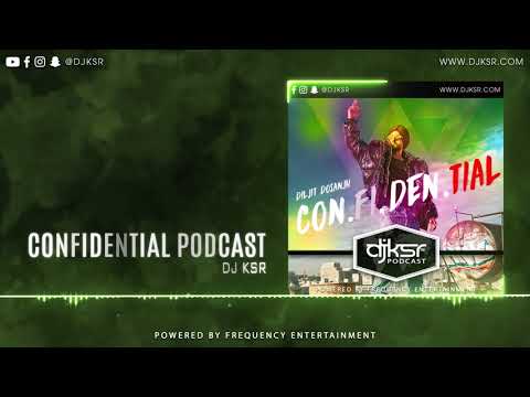 DJ KSR - Confidential Podcast | DILJIT DOSANJH 2018