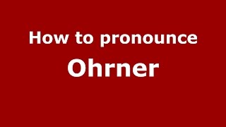 How to pronounce Ohrner