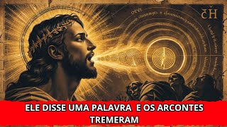 jesus  Falou o Verbo Real Uma Vez — Não Era Escrito, e os Arcontes Tremeram Quando Ele o Disse