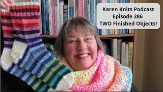 The Karen Knits Podcast | Episode 286 | TWO Finished Objects!