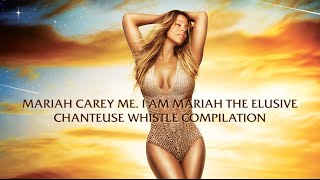 Mariah Carey Me. I am Mariah The Elusive Chanteuse Whistle Compilation