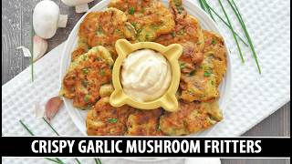 "Better than Garlic Mushrooms" CRISPY Garlic Mushroom Fritters