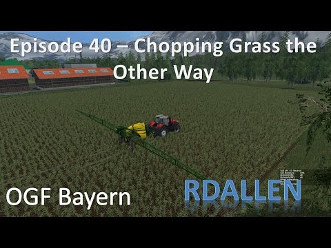 Farming Simulator 15 OGF Bayern E40 - Chopping Grass the Other Way