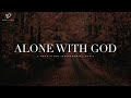 Alone With God 3 Hour Prayer Meditation Quiet Time Music