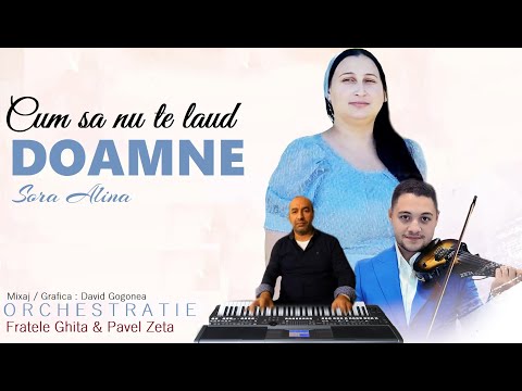 CUM SA NU TE LAUD DOAMNE  🔴  SORA ALINA