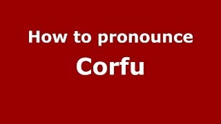 How to pronounce Corfu